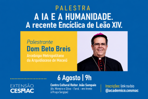 Cesmac promove palestra sobre Inteligência Artificial à luz da nova Encíclica do Papa Leão XIV com Dom Beto Breis